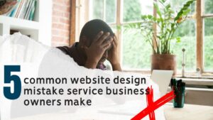 5 common website design mistake service business owners make